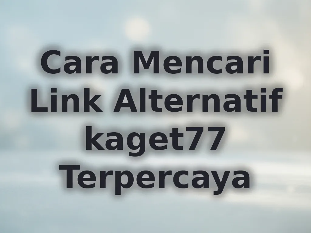 Cara Mencari Link Alternatif kaget77 Terpercaya