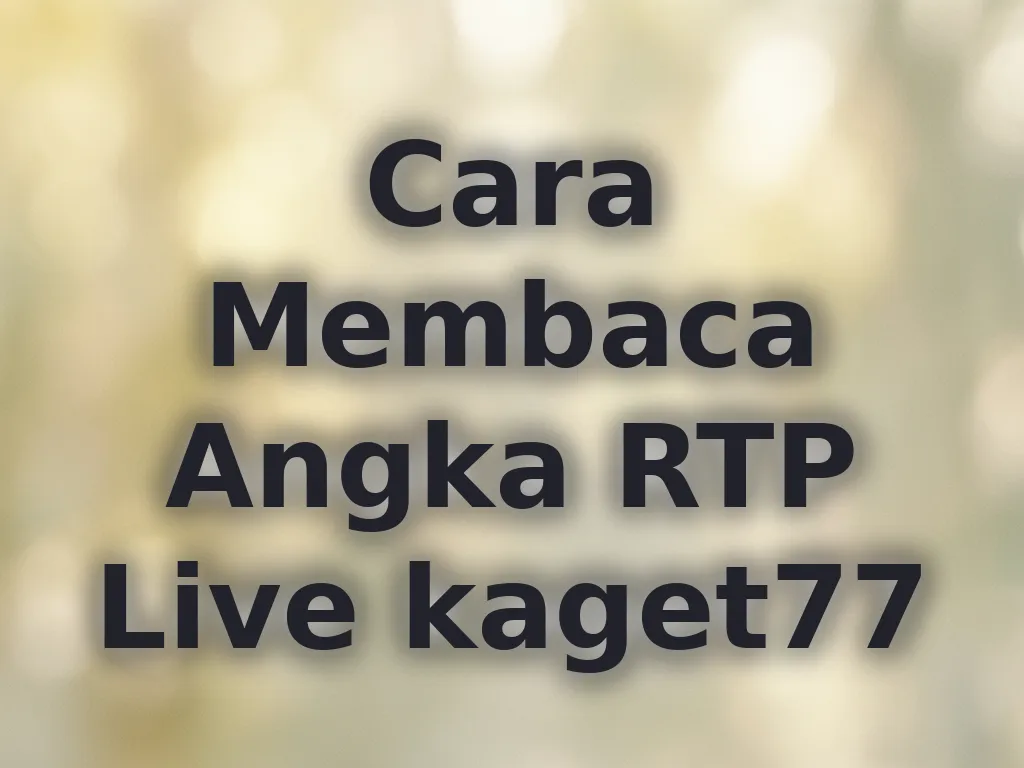 Cara Membaca Angka RTP Live kaget77